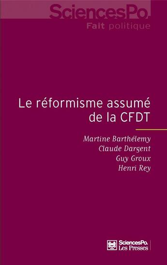 Couverture du livre « Le réformisme assumé de la cfdt » de Claude Dargent et Guy Groux et Henri Rey et Martine Barthelemy aux éditions Presses De Sciences Po