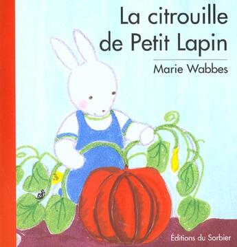 Couverture du livre « La Citrouille De Petit Lapin » de Wabbes Marie aux éditions Le Sorbier