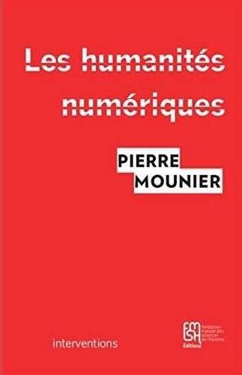 Couverture du livre « Les humanites numeriques - une histoire critique » de Pierre Mounier aux éditions Maison Des Sciences De L'homme