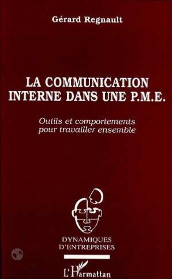 Couverture du livre « La communication interne dans une pme - outils et comportements pour travailler ensemble » de Gerard Regnault aux éditions L'harmattan