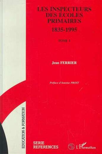 Couverture du livre « LES INSPECTEURS DES ECOLES PRIMAIRES 1835-1995 » de Jean Ferrier aux éditions L'harmattan