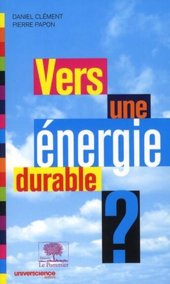 Couverture du livre « Vers une énergie durable ? » de Pierre Papon et Daniel Clement aux éditions Le Pommier