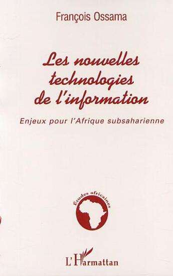 Couverture du livre « Les nouvelles technologies de l'information - enjeux pour l'afrique subsaharienne » de Francois Ossama aux éditions L'harmattan