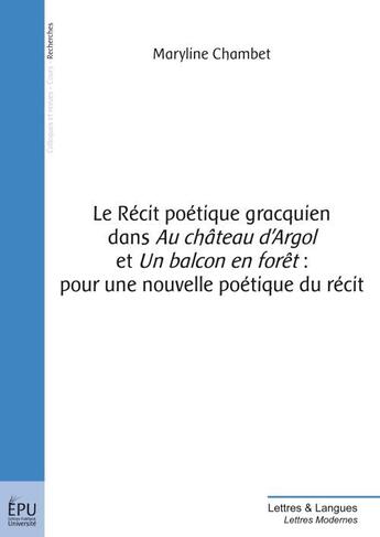 Couverture du livre « Le récit poétique gracquien dans au château d'Argol et un balcon en forêt ; pour une nouvelle poétique du récit » de Maryline Chambet aux éditions Publibook