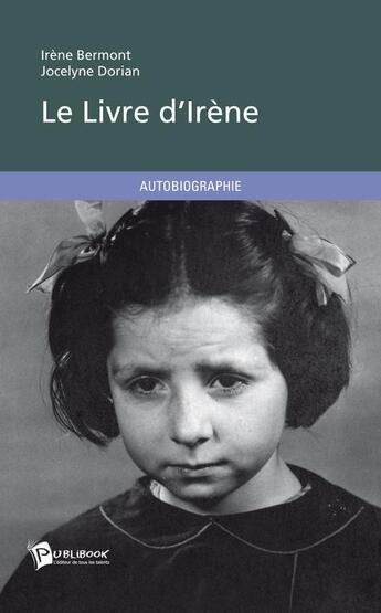 Couverture du livre « Le livre d'Irène » de Jocelyne Dorian et Irene Bermont aux éditions Publibook