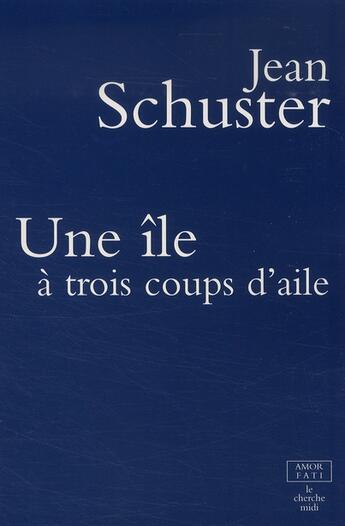 Couverture du livre « Une île à trois coups d'aile » de Jean Schuster et Jerome Duwa aux éditions Cherche Midi