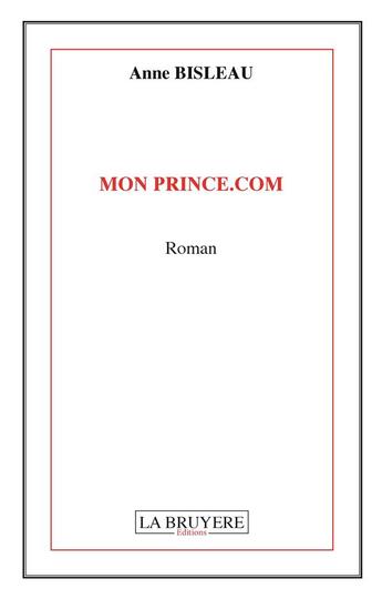 Couverture du livre « Mon prince.com » de Anne Bisleau aux éditions La Bruyere