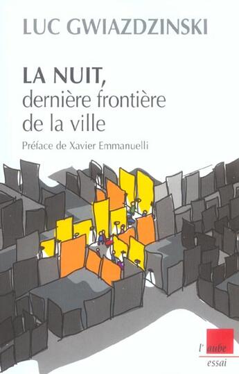 Couverture du livre « La nuit, derniere frontiere de la ville » de Luc Gwiazdzinski aux éditions Editions De L'aube