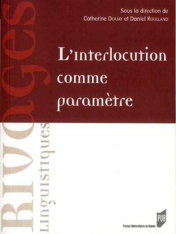 Couverture du livre « Interlocution comme paramètre » de Catherine Douay et Daniel Roulland aux éditions Pu De Rennes