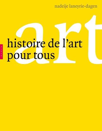 Couverture du livre « L'histoire de l'art pour tous » de Nadeije Laneyrie-Dagen aux éditions Hazan