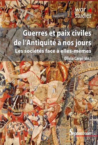 Couverture du livre « Guerres et paix civiles de l'antiquite a nos jours - les societes face a elles-memes » de Olivia Carpi aux éditions Pu Du Septentrion