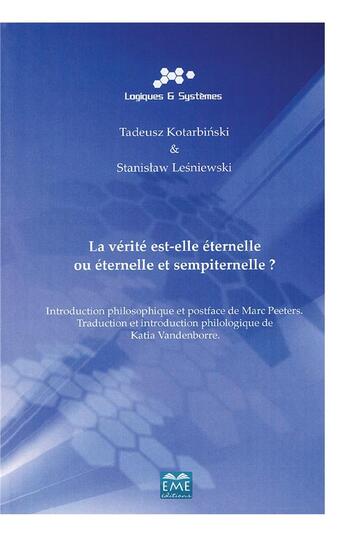 Couverture du livre « La vérité est-elle éternelle ou éternelle et sempiternelle ? » de Tadeus Kotarbinski et Stanislaw Lesniewski aux éditions Eme Editions