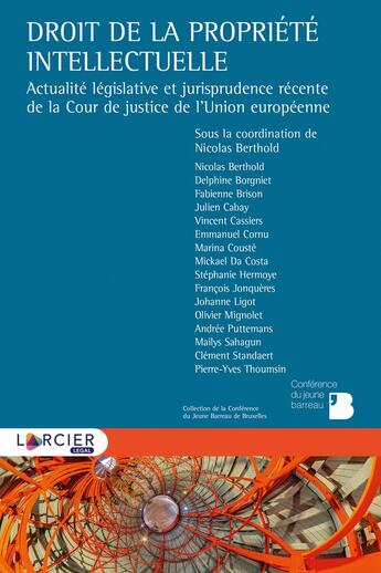 Couverture du livre « Droit de la propriété intellectuelle ; actualité législative et jurisprudence récente de la Cour de justice de l'Union européenne » de  aux éditions Larcier