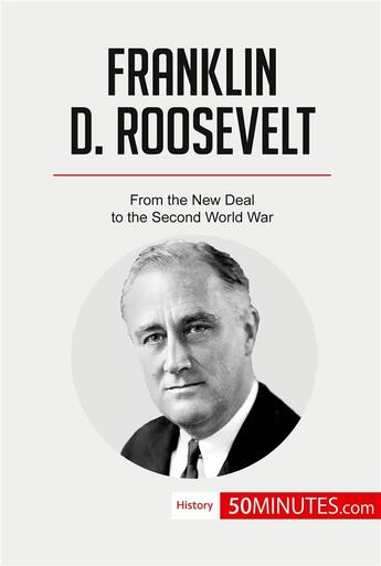 Couverture du livre « Franklin D. Roosevelt : from the new deal to the Second World War » de  aux éditions 50minutes.com