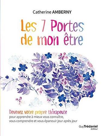 Couverture du livre « Les 7 portes de mon être ; devenez votre propre thérapeute pour apprendre à mieux vous connaître, vous comprendre et vous épanouir jour après jour » de Catherine Amberny aux éditions Guy Trédaniel