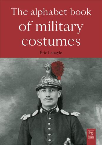 Couverture du livre « The alphabet book of military costumes » de Eric Labayle aux éditions Editions Sutton