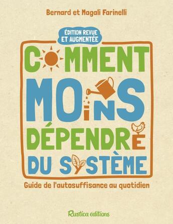 Couverture du livre « Comment moins dépendre du système ; guide de l'autosuffisance au quotidien » de Bernard Farinelli et Magali Farinelli aux éditions Rustica