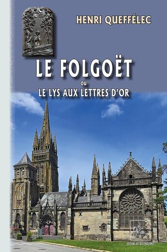 Couverture du livre « Le Folgoët ou le Lys aux lettres d'or » de Henri Queffelec aux éditions Editions Des Regionalismes