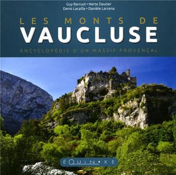 Couverture du livre « Les monts de Vaucluse ; encyclopédie d'un massif provençal » de Guy Barruol et Daniele Lacerna et Denis Lacaille et Nerte Dautier aux éditions Equinoxe