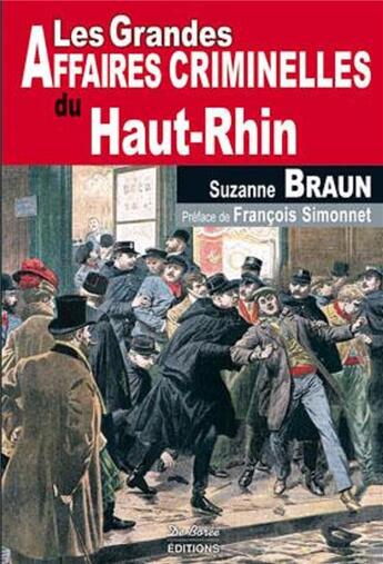 Couverture du livre « Les grandes affaires criminelles du Haut-Rhin » de Braun S aux éditions De Boree