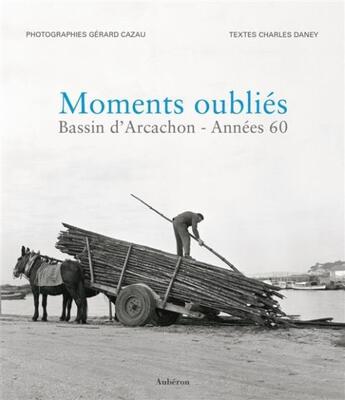 Couverture du livre « Bassin d'Arcachon années 60 ; moments oubliés » de Daney et Cazau aux éditions Auberon