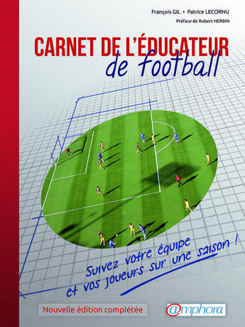 Couverture du livre « Carnet de l'éducateur de football ; suivez votre équipe et vos joueurs sur une saison ! » de Patrice Lecornu et Francois Gil aux éditions Amphora