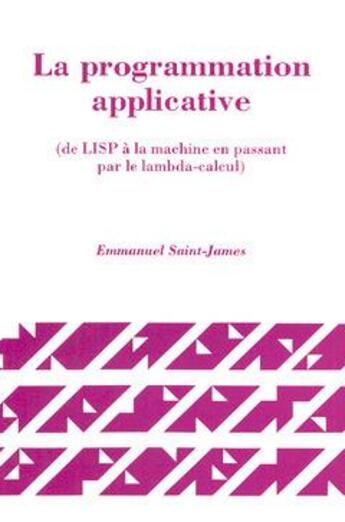 Couverture du livre « La programmation applicative ; de LISP à la machine en passant par le lambda-calcul » de Saint James aux éditions Hermes Science Publications