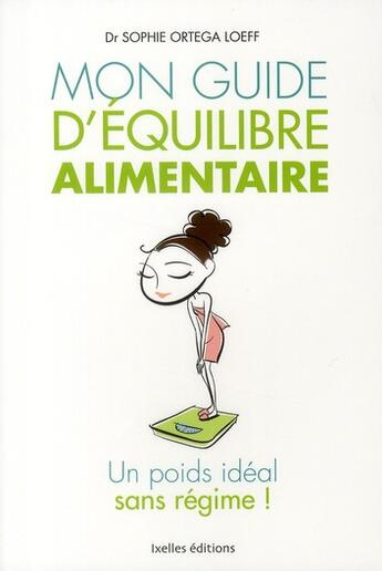 Couverture du livre « Mon guide d'équilibre alimentaire ; un poids idéal sans régime ! » de Ortega-Loeff-S aux éditions Ixelles