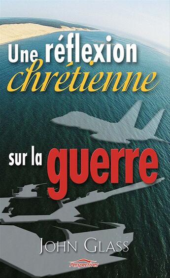 Couverture du livre « Une reflexion chretienne sur la guerre » de John Glass aux éditions Ourania