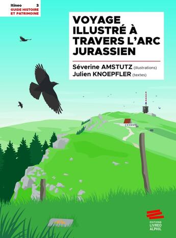 Couverture du livre « Voyage illustré à travers l'Arc jurassien » de Julien Knoepfler et Severine Amstutz aux éditions Livreo Alphil