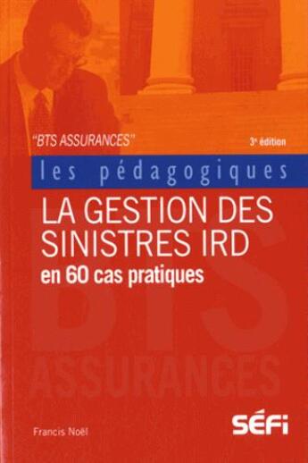 Couverture du livre « La gestion des sinistres IRD en 60 cas pratiques (3e édition) » de Francis Noel aux éditions Sefi