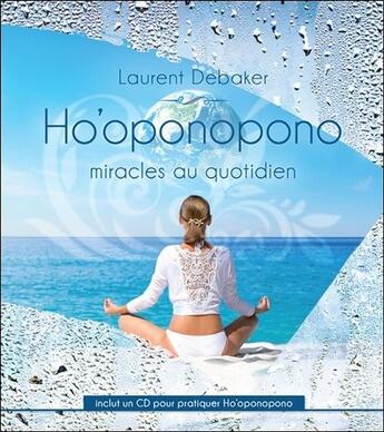 Couverture du livre « Ho'oponopono - miracles au quotidien - livre + cd » de Laurent Debaker aux éditions Ada