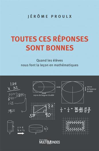 Couverture du livre « Toutes ces réponses sont bonnes : quand les élèves nous font la leçon en mathématiques » de Proulx Jerome aux éditions Multimondes