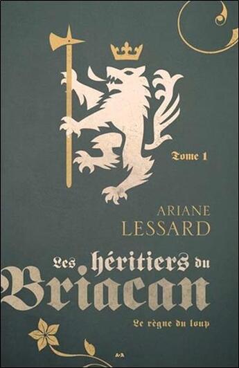 Couverture du livre « Les héritiers du Briacan t.1 ; le règne du loup » de Ariane Lessard aux éditions Ada