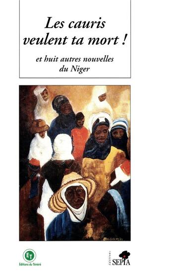 Couverture du livre « Les Cauris veulent ta mort et huit autres nouvelles du Niger » de  aux éditions Sepia