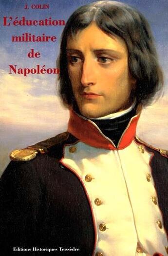 Couverture du livre « L'éducation militaire de Napoléon » de Colin/Jean aux éditions Editions Historiques Teissedre