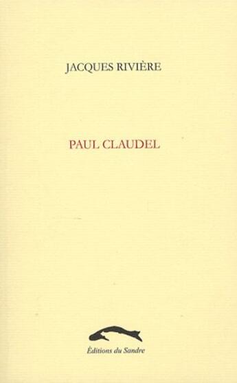 Couverture du livre « Paul claudel » de Jacques Rivière aux éditions Editions Du Sandre