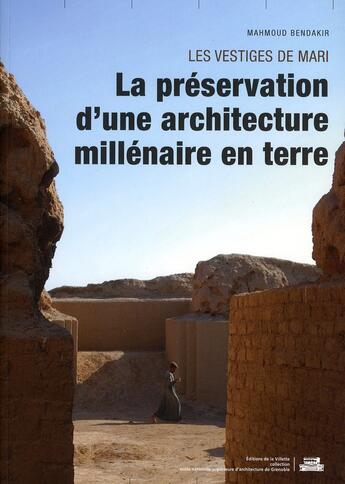 Couverture du livre « Les vestiges de Mari ; la préservation d'une architecture millénaire en terre » de Mahmoud Bendakir aux éditions La Villette