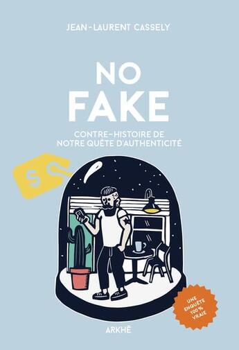 Couverture du livre « No fake » de Jean-Laurent Cassely aux éditions Arkhe