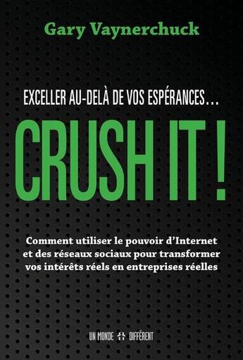 Couverture du livre « Crush it ! exceller au-delà de vos espérances » de Gary Vaynerchuck aux éditions Un Monde Different