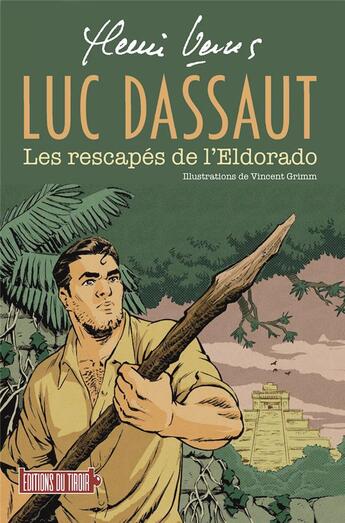 Couverture du livre « Luc Dassaut : Les rescapés de l'Eldorado » de Vernes Henri et Vincent Grimm aux éditions Ediitons Du Tiroir