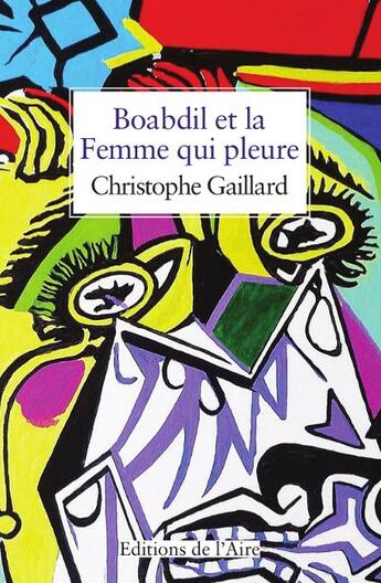 Couverture du livre « Boabdil et la femme qui pleure » de Christophe Gaillard aux éditions Éditions De L'aire