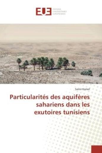 Couverture du livre « Particularites des aquiferes sahariens dans les exutoires tunisiens » de Samir Kamel aux éditions Editions Universitaires Europeennes