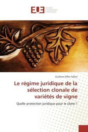 Couverture du livre « Le regime juridique de la selection clonale de varietes de vigne - quelle protection juridique pour » de Siffre Tallien G. aux éditions Editions Universitaires Europeennes