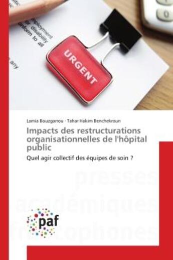 Couverture du livre « Impacts des restructurations organisationnelles de l'hopital public - quel agir collectif des equipe » de Bouzgarrou aux éditions Editions Universitaires Europeennes