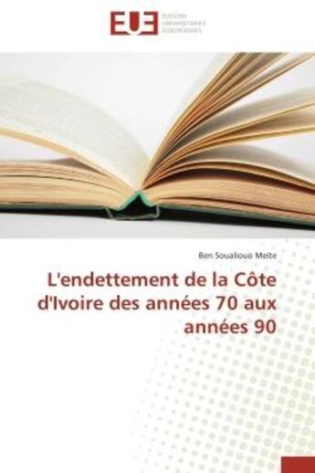 Couverture du livre « L'endettement de la cote d'ivoire des annees 70 aux annees 90 » de Meite Ben Soualiouo aux éditions Editions Universitaires Europeennes