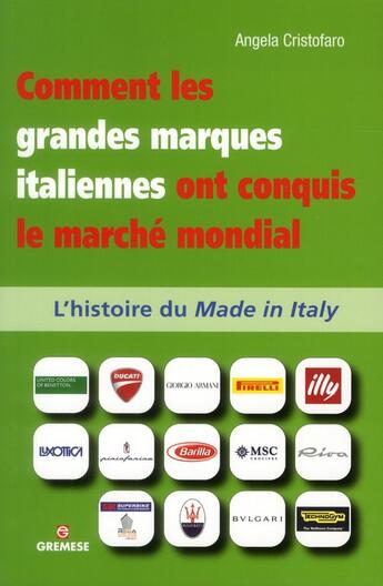 Couverture du livre « Comment les grandes marques italienne ont conquis le marché mondial ; l'histoire de made in Italy » de Angela Cristofaro aux éditions Gremese