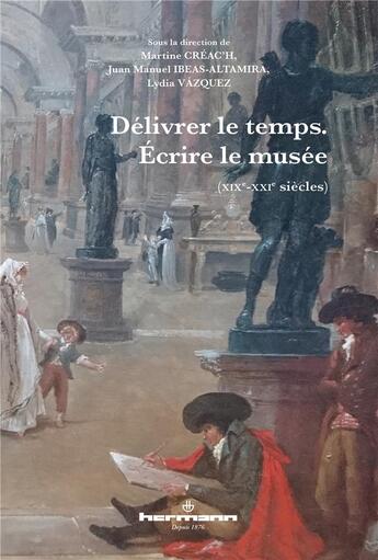 Couverture du livre « Delivrer le temps. ecrire le musee - (xixe-xxie siecles) » de Martine Creac'H aux éditions Hermann