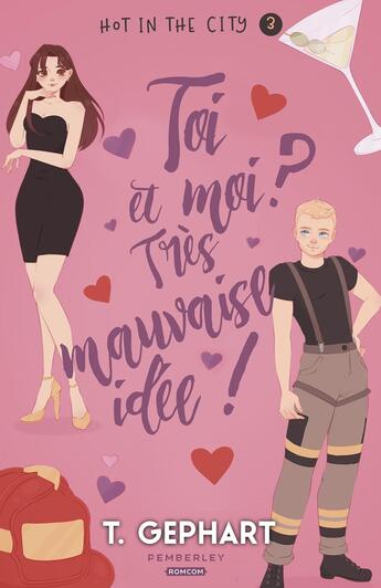 Couverture du livre « Hot in the city tome 3 : toi et moi ? tres mauvaise idee ! » de T. Gephart aux éditions Pemberley