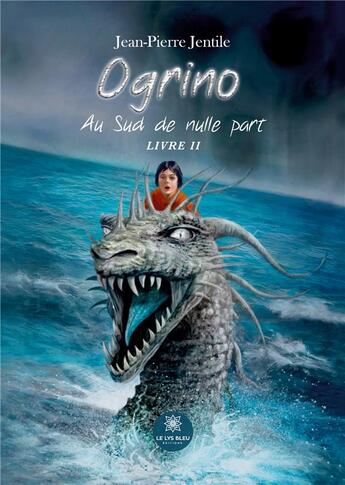 Couverture du livre « Ogrino : Au Sud de nulle part : Livre II » de Jean-Pierre Jentile aux éditions Le Lys Bleu